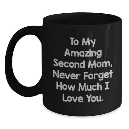 Funny Second Mom Gifts, Personalized Black Coffee Mug - 'To My Amazing Second Mom, Never Forget How Much I Love You.' Gifts from Family - Main