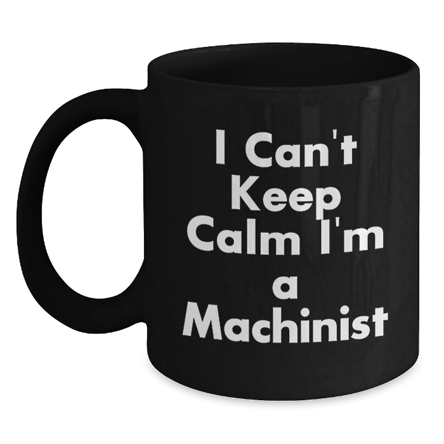 Funny Machinist Gifts from Friends for Men - Black Coffee Mug I Cant Keep Calm Im A Machinist - Main