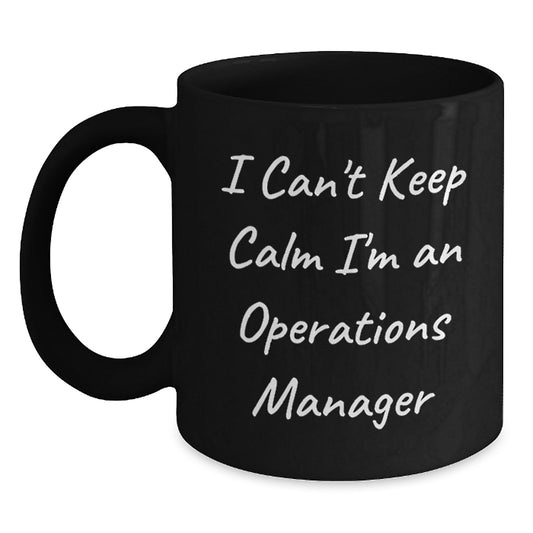 Funny Operations Manager Gifts from Friends - I Can't Keep Calm I'm An Ops Manager Black Coffee Mug for Graduation - Main