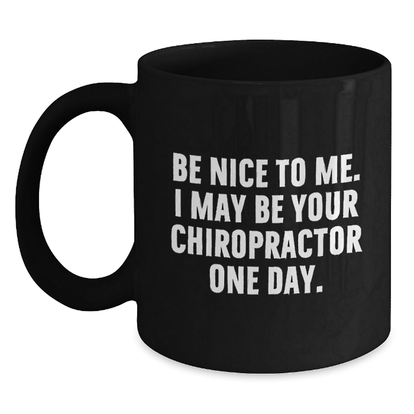 Funny Chiropractor Gifts from Friends to Chiropractor, Inspirational Black Coffee Mug for Graduation, 'Be Nice To Me. I May Be Your Chiropractor One Day.' Quote, Gifts for Chiropractor - Main
