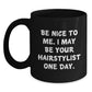 Funny Hairstylist Gifts for Graduation, Black Coffee Mug with Inspirational Quote, 'Be Nice To Me. I May Be Your Hairstylist One Day.', Gifts from Friends, for Hairstylist or Coworker - Main