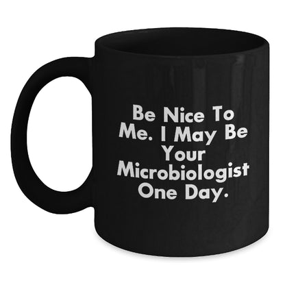 Funny Microbiologist Gifts for Friends - Be Nice To Me. I May Be Your Microbiologist One Day. Christmas Unique Mugs from Men to Men - Main