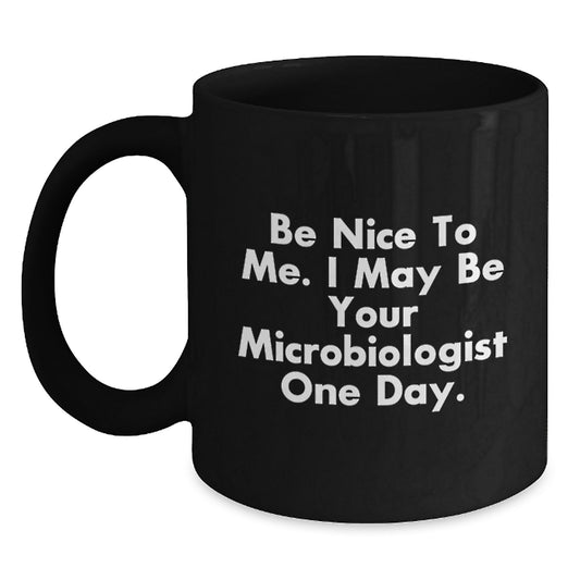 Funny Microbiologist Gifts for Friends - Be Nice To Me. I May Be Your Microbiologist One Day. Christmas Unique Mugs from Men to Men - Main