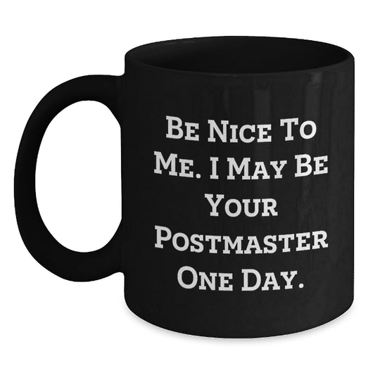 Funny Be Nice To Me Gifts from Family to Postmaster Black Coffee Mug Graduation Unique - Main