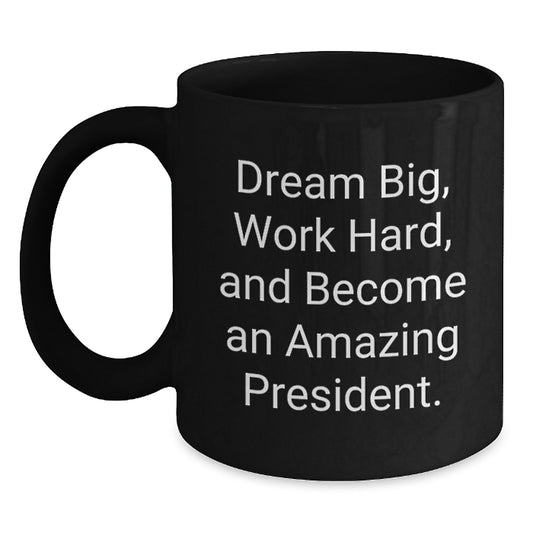 Funny President Gifts from Friends for Graduation - Dream Big Quote Black Coffee Mug, 11oz or 15oz, Microwave & Dishwasher Safe - Main