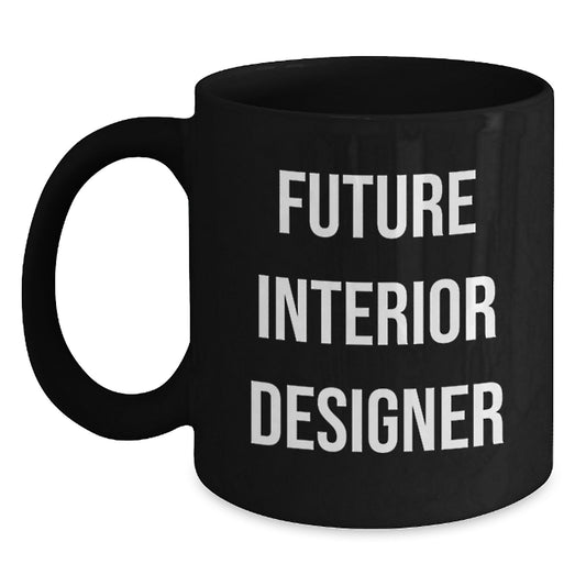 Gifts from Friends, Funny Inspirational Quote for Future Interior Designer, Black Ceramic Coffee Mug Christmas - Main