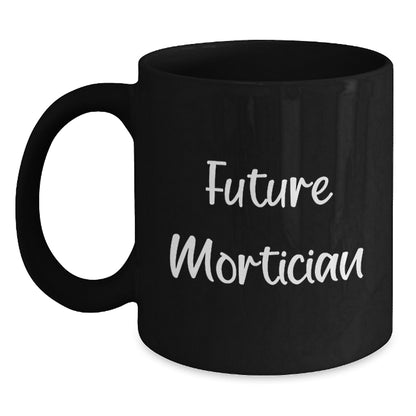 Funny Mortician Quotes Gifts from Friends to Future Mortician Black Coffee Mug, Graduation Unique Gifts - Main