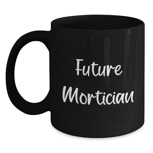 Funny Mortician Quotes Gifts from Friends to Future Mortician Black Coffee Mug, Graduation Unique Gifts - Main