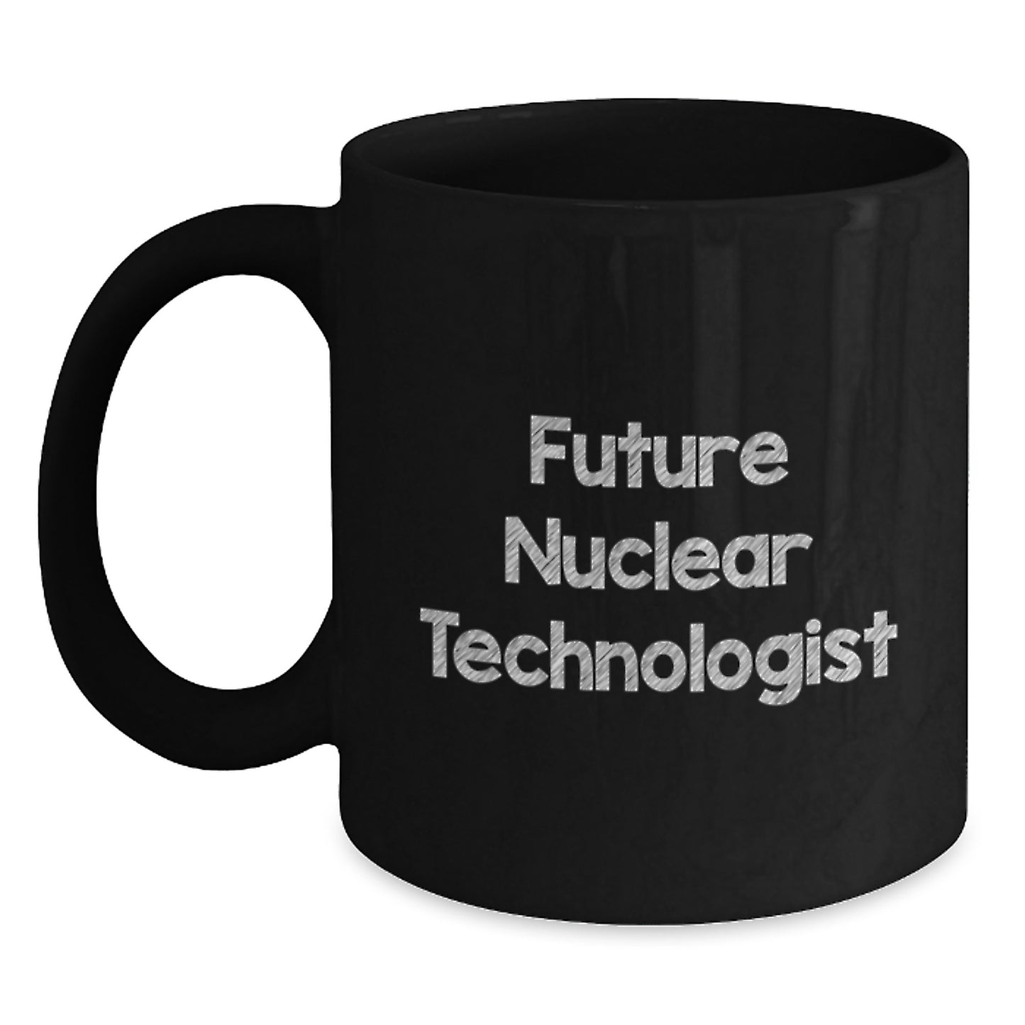 Funny Nuclear Technologist Gifts for Him, Black Coffee Mug with Future Nuclear Technologist Quote, Unique Christmas Unique Gifts from Friends - Main