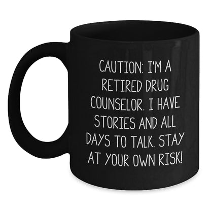 Funny Drug Counselor Gifts from Men to Graduation Day, 'Caution: I'm A Retired Drug Counselor...' Black Coffee Mug for Her, Him, Coworkers, Family - Main