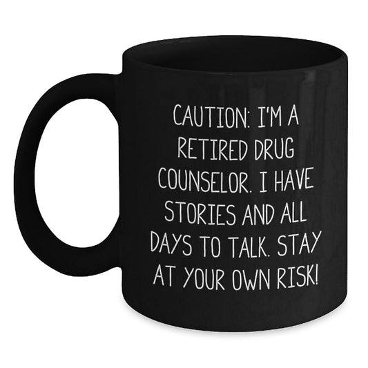 Funny Drug Counselor Gifts from Men to Graduation Day, 'Caution: I'm A Retired Drug Counselor...' Black Coffee Mug for Her, Him, Coworkers, Family - Main