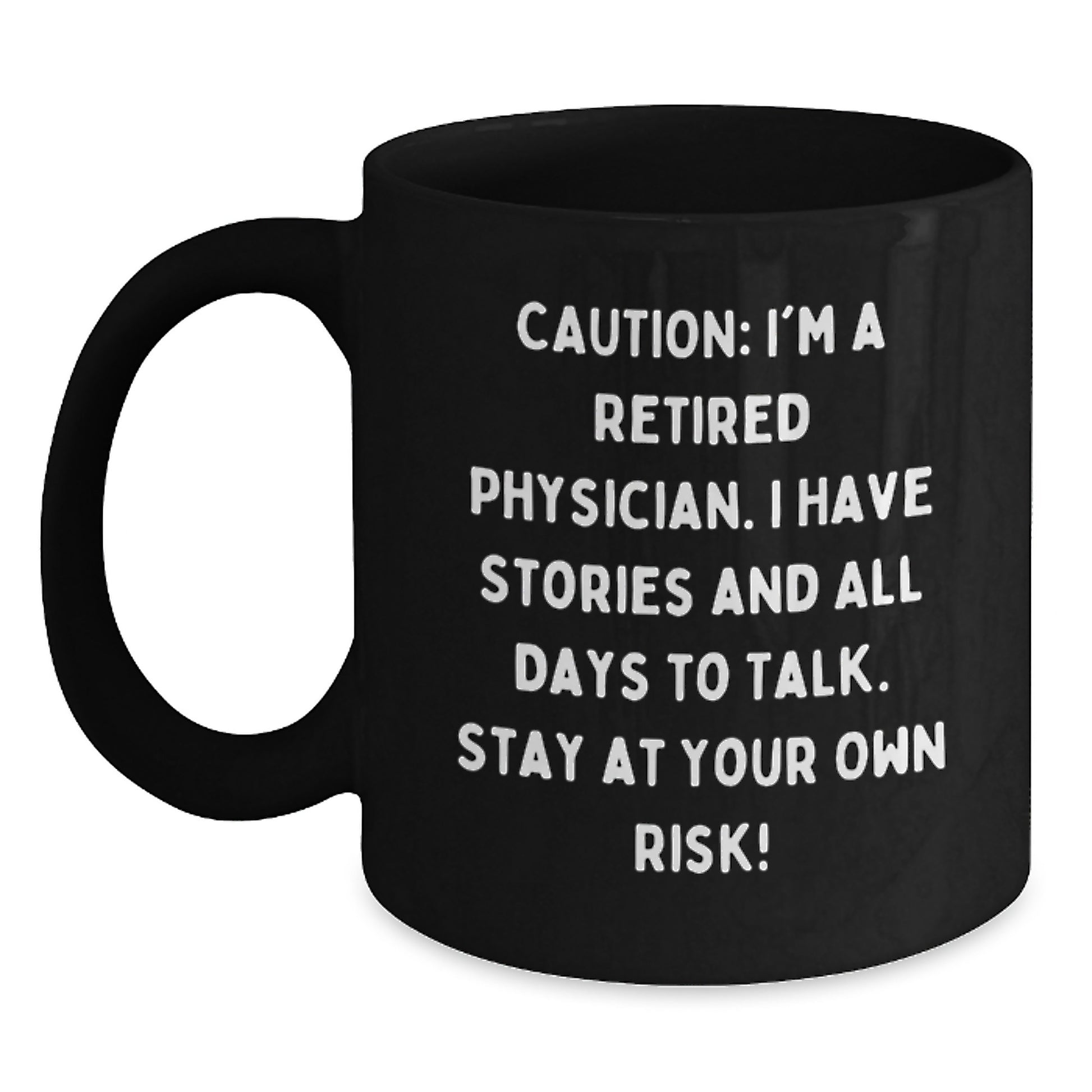 Funny Physician Gifts - 'Caution: I'm A Retired Physician...' Black Coffee Mug for Graduation, Gifts from Friends, Family, or Coworkers to Physician Colleagues - Main