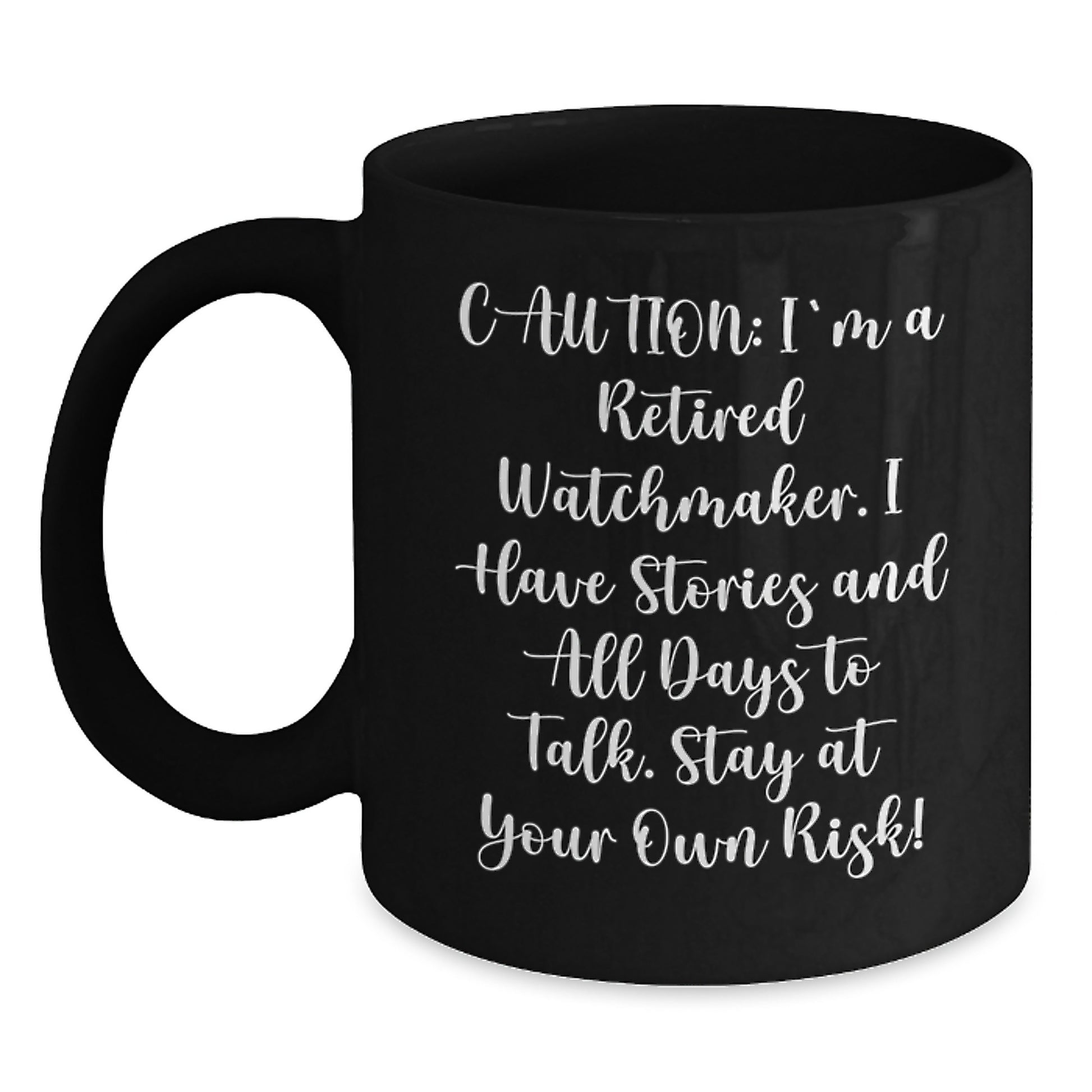 Watchmaker Christmas Unique Gifts from Men to Watchmaker Friends - Funny 'Caution: I'm A Retired Watchmaker' Black Coffee Mug - Main