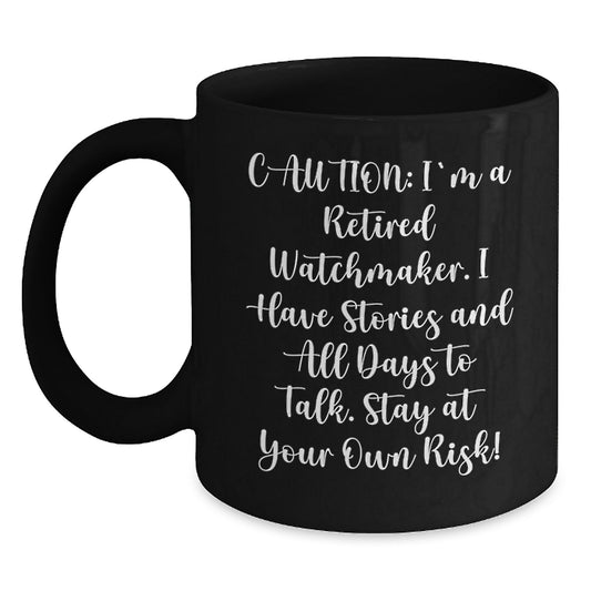 Watchmaker Christmas Unique Gifts from Men to Watchmaker Friends - Funny 'Caution: I'm A Retired Watchmaker' Black Coffee Mug - Main