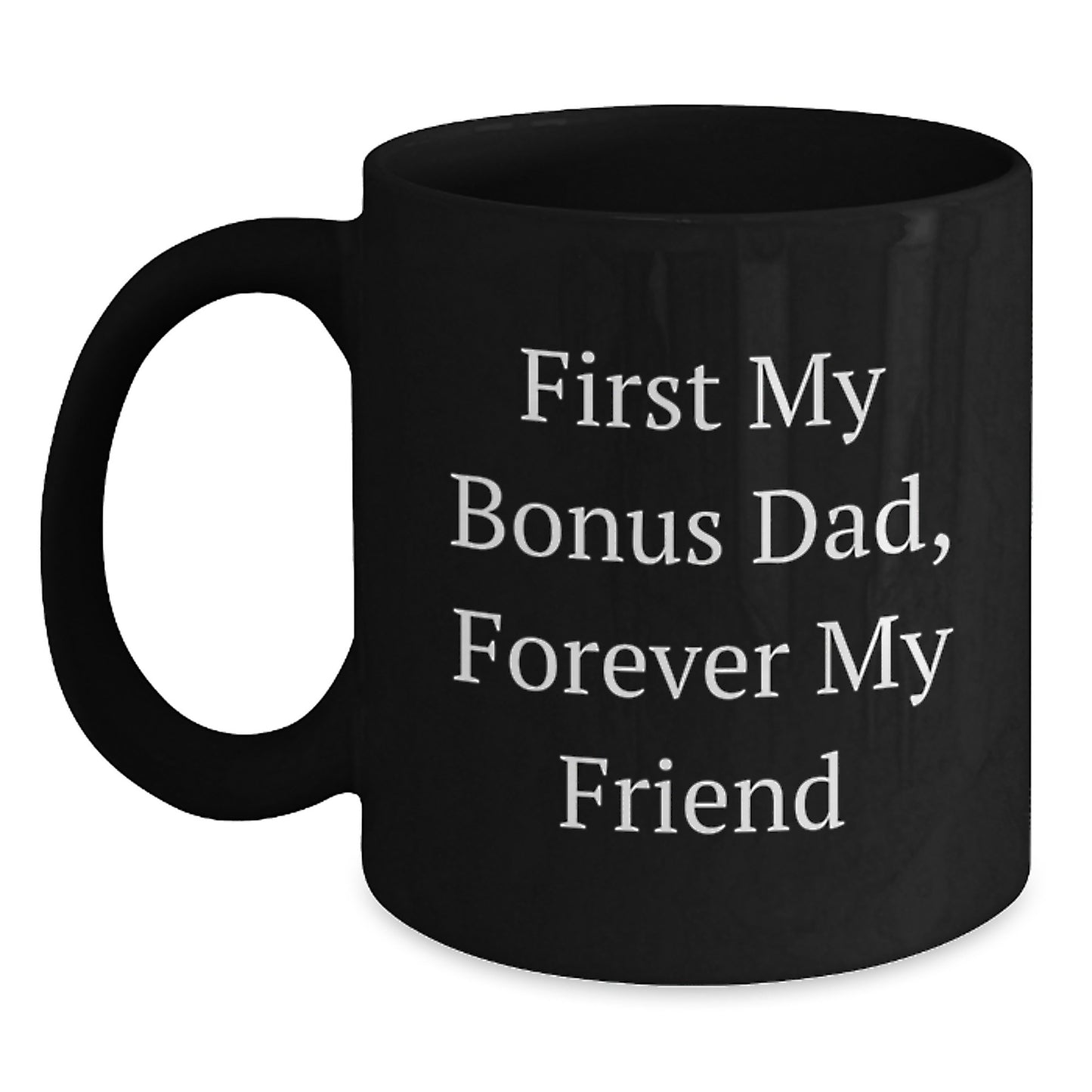 Funny Bonus Dad Gifts, First My Bonus Dad Forever My Friend Black Coffee Mugs, Christmas Unique Gifts for Men from Family - Main