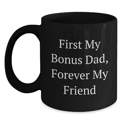 Funny Bonus Dad Gifts, First My Bonus Dad Forever My Friend Black Coffee Mugs, Christmas Unique Gifts for Men from Family - Main