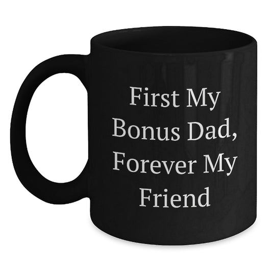Funny Bonus Dad Gifts, First My Bonus Dad Forever My Friend Black Coffee Mugs, Christmas Unique Gifts for Men from Family - Main