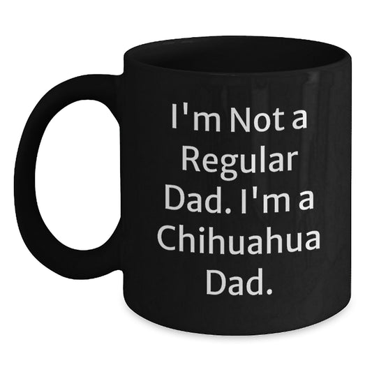 Chihuahua Dad Funny Quote Gifts from Men to Chihuahua Dog Friends Birthday Unique Mugs, Black, 11oz or 15oz - Main