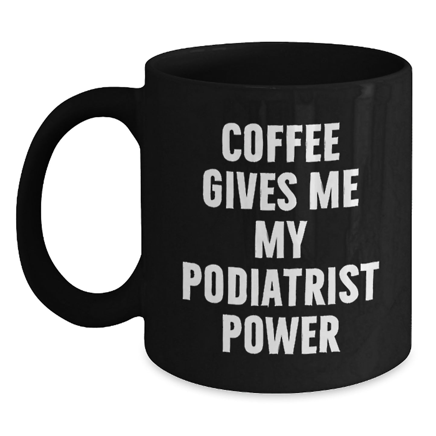 Funny Christmas Unique Gifts for Podiatrists - Podiatrist Black Coffee Mug - Coffee Gives Me My Podiatrist Power, Gifts from Friends to Podiatrists, Podiatrist Appreciation - Main