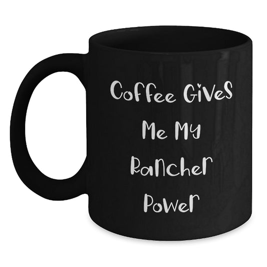 Funny Rancher Gifts from Friends, Black Coffee Mug for Birthday, Coffee Gives Me My Rancher Power, Unique Gifts for Rancher Men - Main