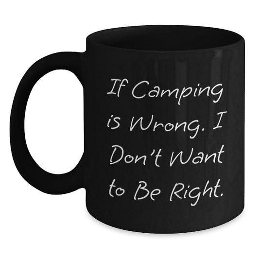 Funny Camping Mugs Gifts from Friends to Outdoor Enthusiasts If Camping Is Wrong, I Don't Want to Be Right, Birthday Unique Camping Gifts - Main