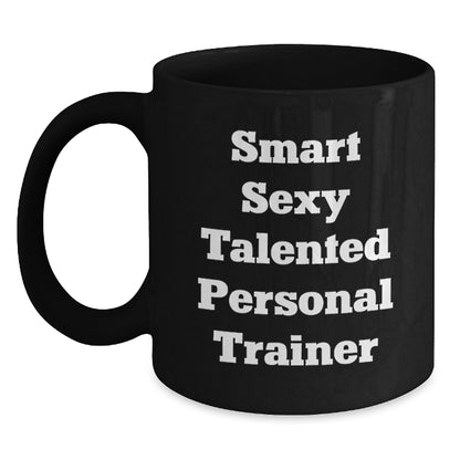 Funny Personal Trainer Gifts for Men - Smart Sexy Talented Quote Black Coffee Mug, Gifts from Friends, Unique Christmas Unique Gifts for Personal Trainer Lover - Main