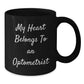 Funny Black Coffee Mug Gifts from Friends and Family to an Amazing Optometrist - 'My Heart Belongs To An Optometrist' Quote - Additional
