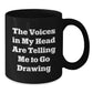 Funny Drawing Mug Gifts for Men Women Friends Coworkers from - The Voices In My Head Are Telling Me To Go Drawing Christmas Unique Presents - Additional