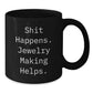 Jewelry Making Gifts for Friends - Shit Happens Funny Quote Black Coffee Mug for Graduation, Gifts from Friends for Jewelry Making Enthusiasts - Additional
