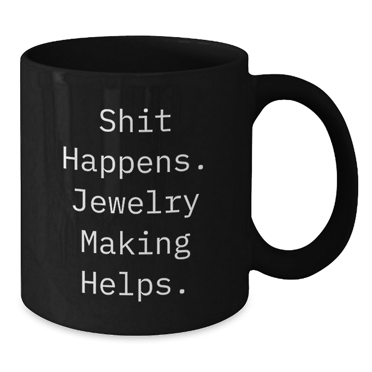 Jewelry Making Gifts for Friends - Shit Happens Funny Quote Black Coffee Mug for Graduation, Gifts from Friends for Jewelry Making Enthusiasts - Additional