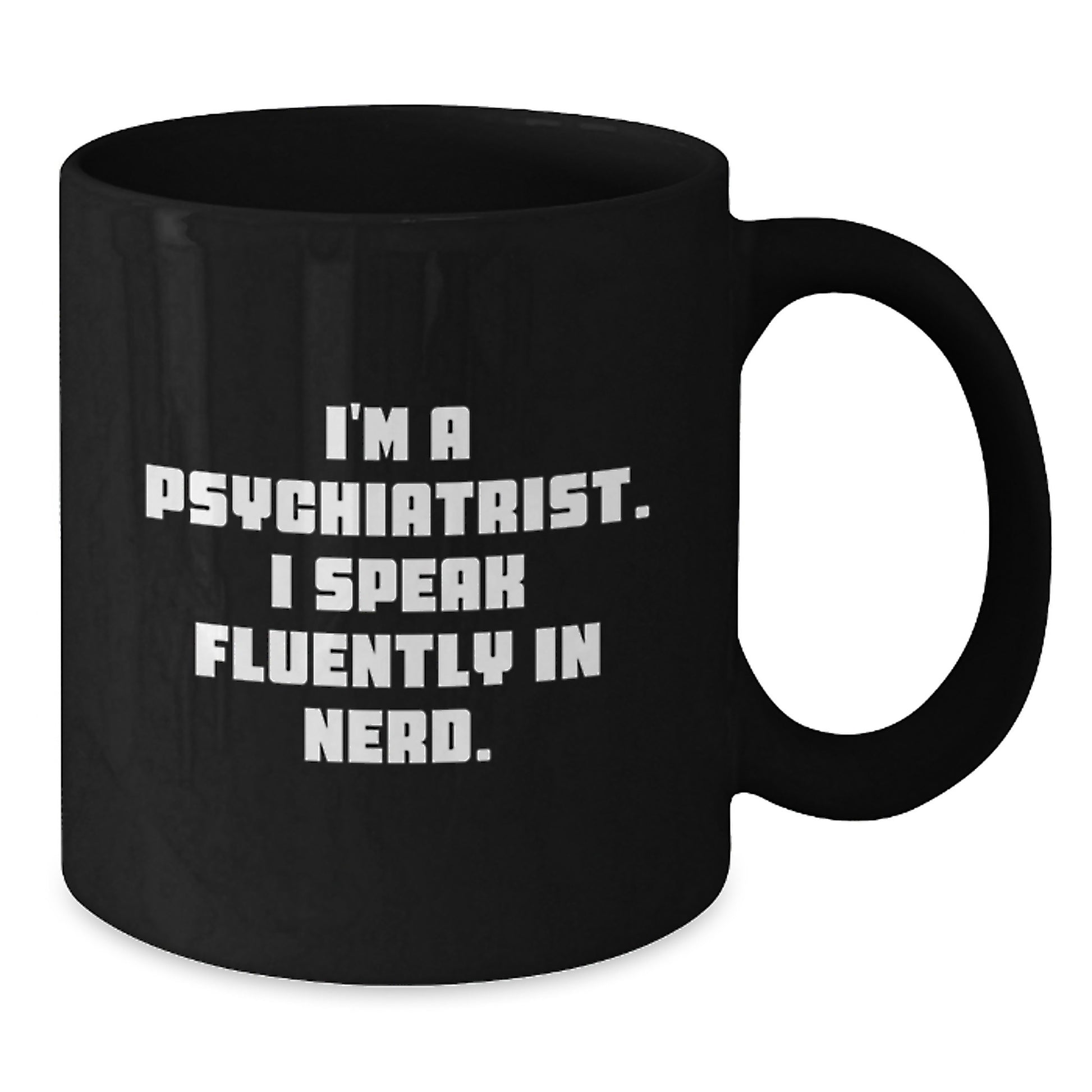Funny Psychiatrist Gifts for Birthday, 'I'm A Psychiatrist. I Speak Fluently In genius.' Black Coffee Mug, Gifts from Men, Gifts for Psychiatrist - Additional