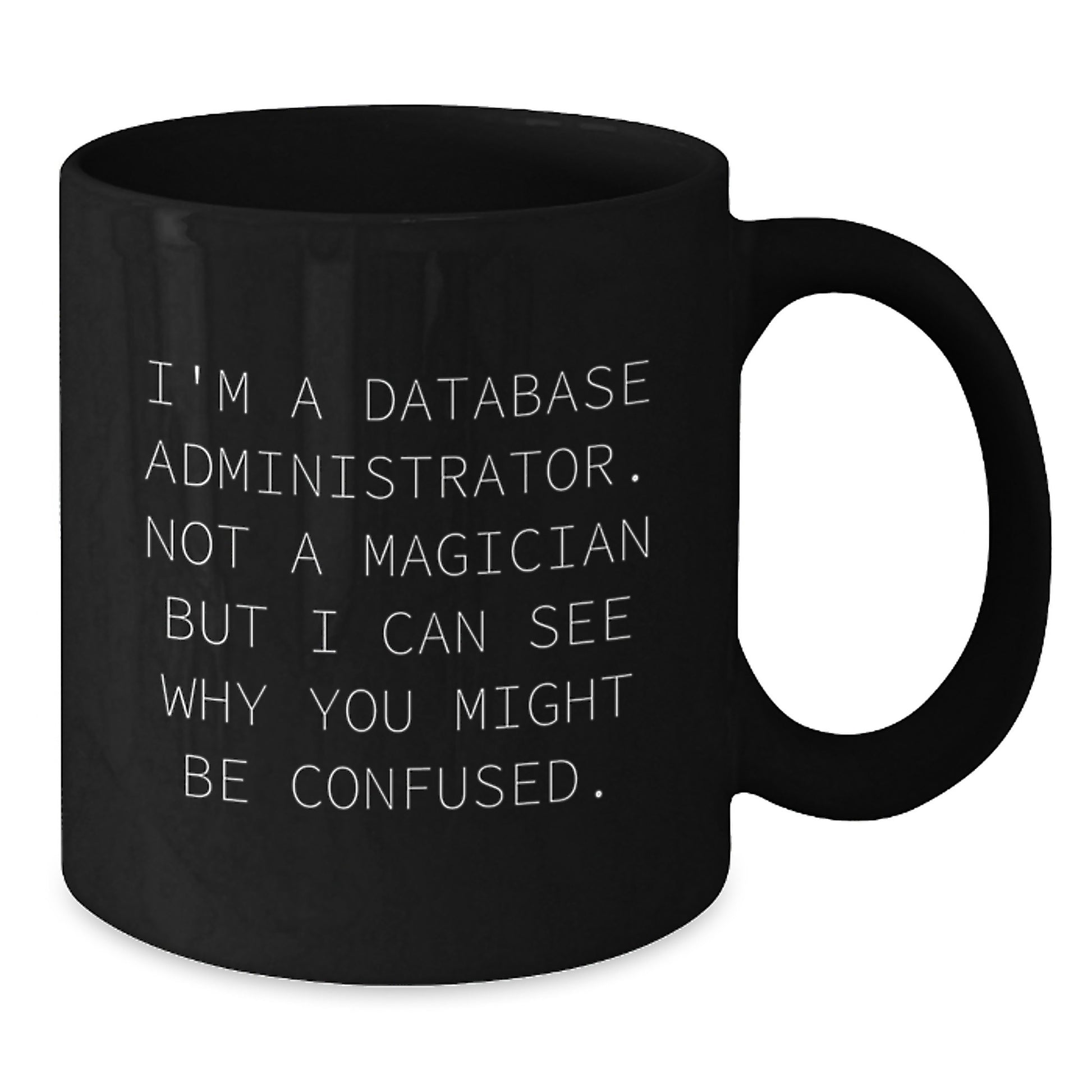 Funny Database Administrator Gifts, Christmas Unique Mug for Men, Gifts from Friends to Family - 'Not A Magician' Quote Black Coffee Mug, 11oz/15oz Ceramic - Additional