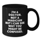 Doctors Gifts from Friends and Family, Unique Birthday Mug for Medical Professionals, Funny Black Coffee Mug, 'I'm A Doctor. Not A Magician But I Can See Why You Might Be Confused.' - Additional