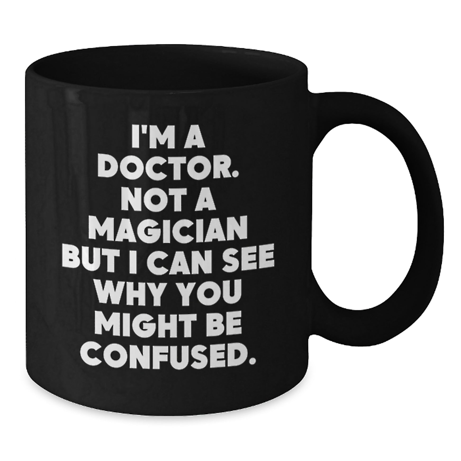 Doctors Gifts from Friends and Family, Unique Birthday Mug for Medical Professionals, Funny Black Coffee Mug, 'I'm A Doctor. Not A Magician But I Can See Why You Might Be Confused.' - Additional