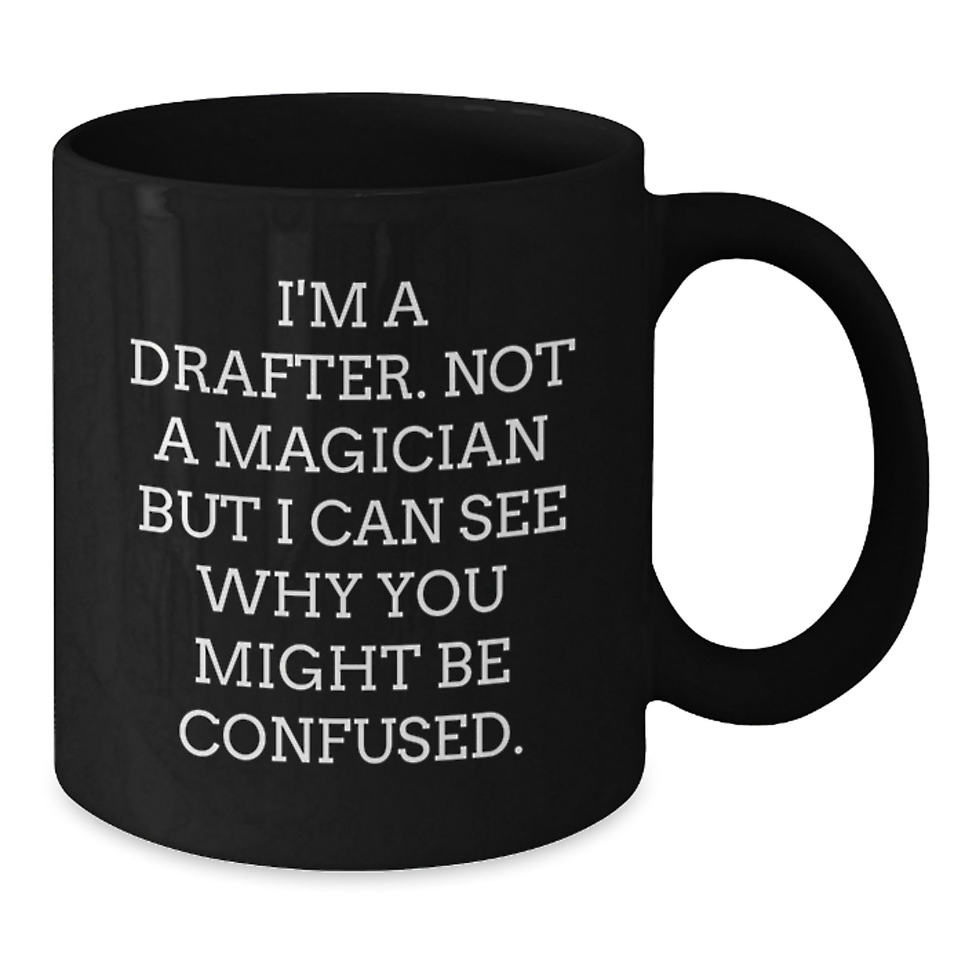 Funny Drafter Gifts from Men to Friends - I'm A Drafter. Not A Magician But I Can See Why You Might Be Confused. Black Coffee Mug for Birthday - Additional