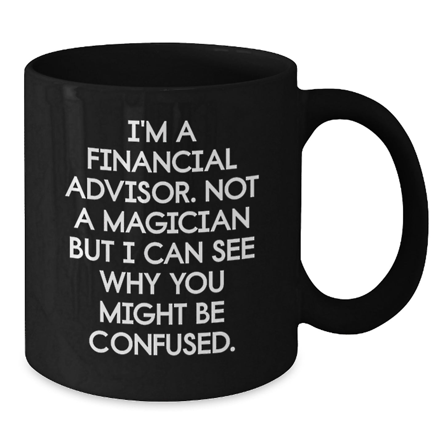 Funny Financial Advisor Gifts from Friends for Graduation - I'm Not A Magician But... Black Coffee Mug, 11oz or 15oz, Microwave & Dishwasher Safe - Additional