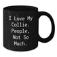 Collie Dog Lovers Funny Quote Black Coffee Mug Gifts from Friends for Graduation, 'I Love My Collie. People, Not So Much.' - Additional