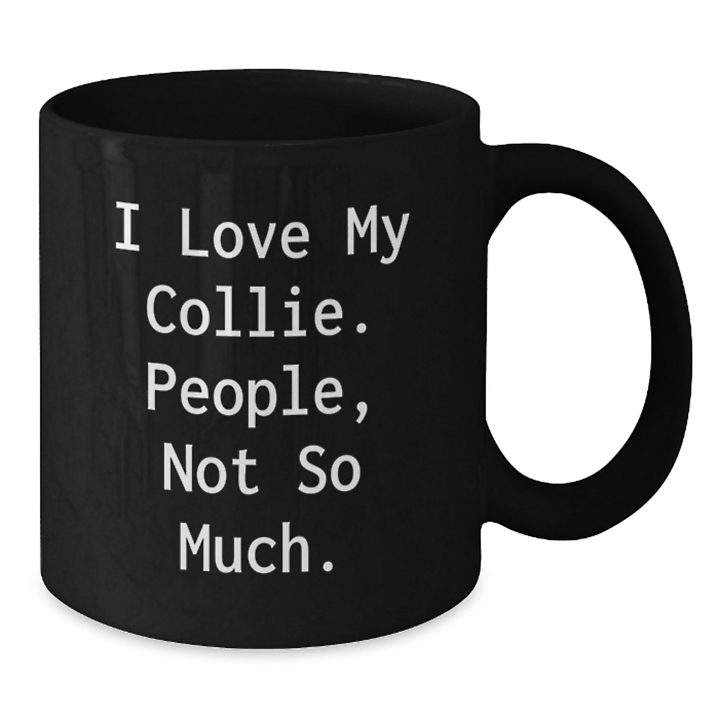 Collie Dog Lovers Funny Quote Black Coffee Mug Gifts from Friends for Graduation, 'I Love My Collie. People, Not So Much.' - Additional