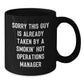 Funny Operations Manager Gifts for Birthday - 'Sorry This Guy Is Already Taken By A Smokin' Hot Operations Manager' Black Coffee Mug from Friends and Family - Additional