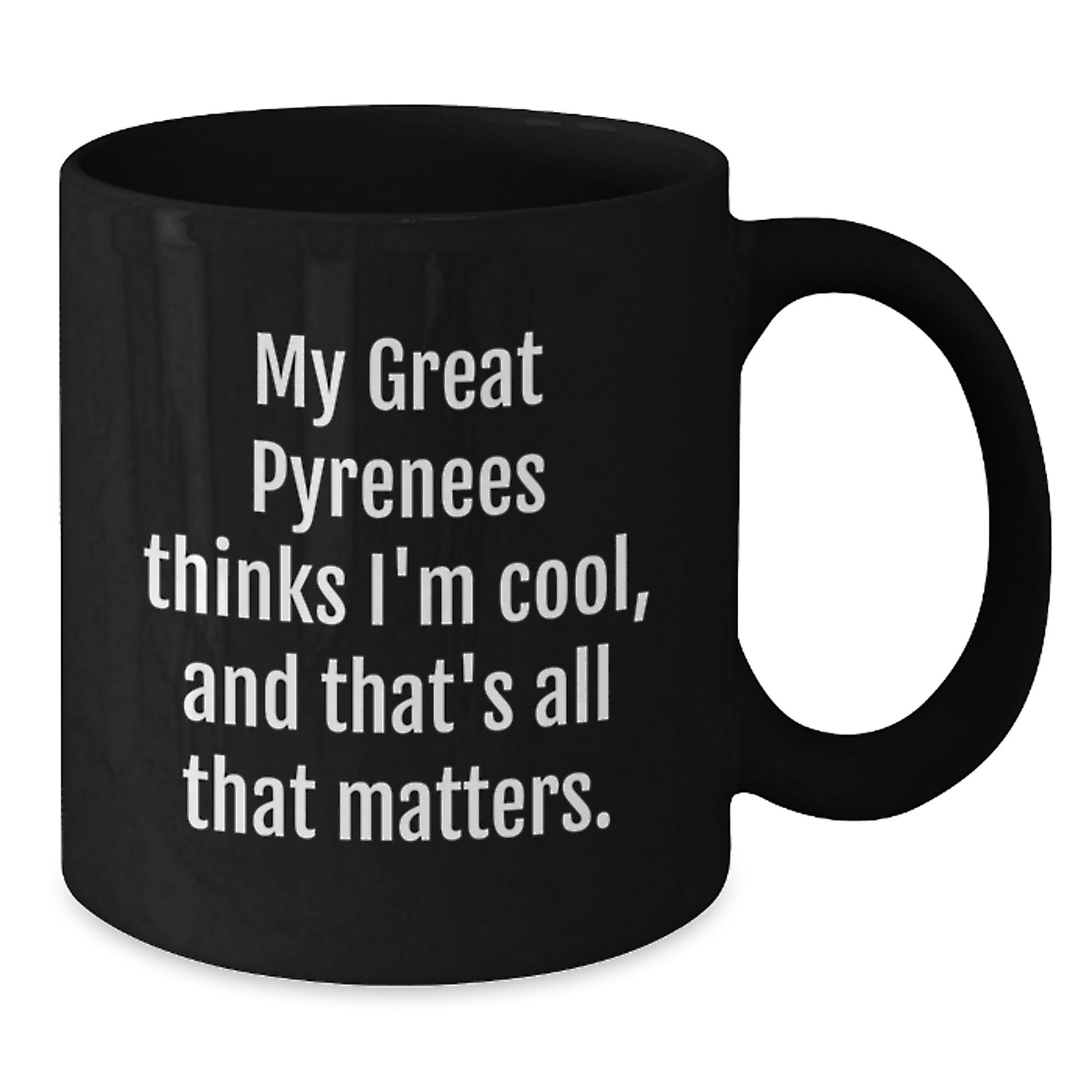 Funny Great Pyrenees Dog Lover Gifts from Friends to Men, Great Pyrenees Dog Gifts for Birthday, Black Coffee Mug with Quote 'My Great Pyrenees Thinks I'm Cool, And That's All That Matters.' - Additional
