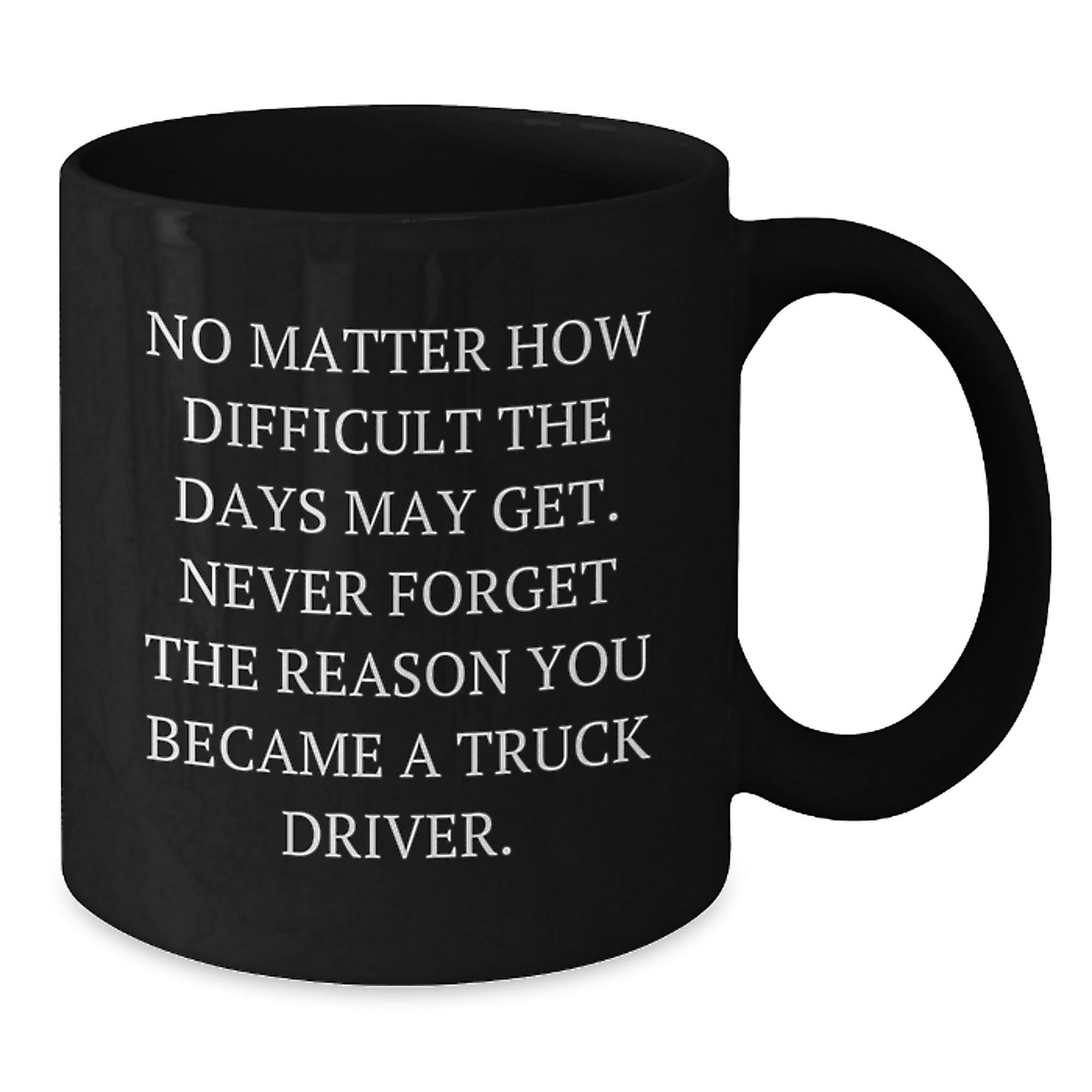Truck Driver Christmas Unique Gifts from Friends - Inspirational Black Coffee Mug, Never Forget Why You Became A Truck Driver - Unique Christmas Unique Gifts for Men - Additional