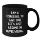 Funny Concierge Gifts from Friends for Men - I Am A Concierge. To Save Time Let's Just Assume I'm Never Wrong. Black Coffee Mug, Unique Christmas Memorable Presents - Additional