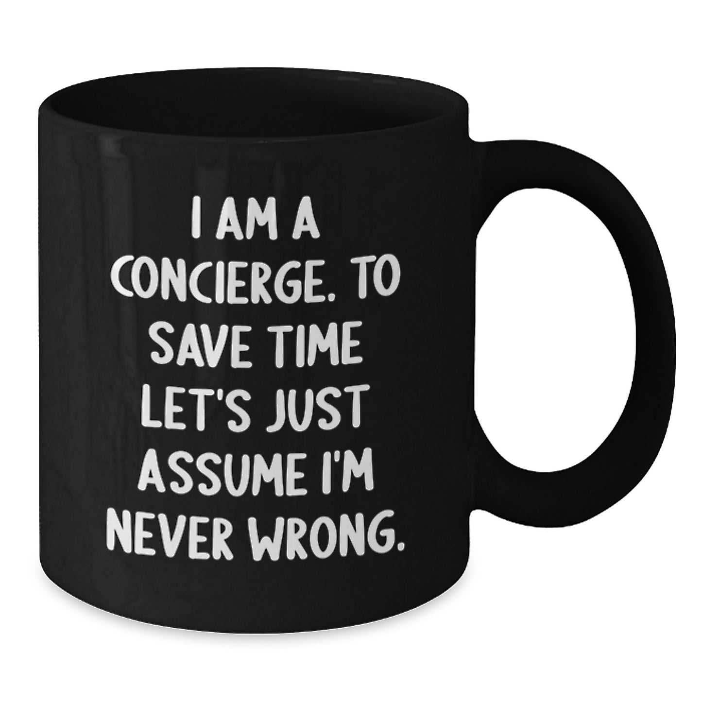 Funny Concierge Gifts from Friends for Men - I Am A Concierge. To Save Time Let's Just Assume I'm Never Wrong. Black Coffee Mug, Unique Christmas Memorable Presents - Additional