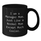 Funny Manager Gifts, I Am A Manager Mom Black Coffee Mug, Unique Christmas Memorable Presents for Mom or Friends 11oz/15oz - Additional