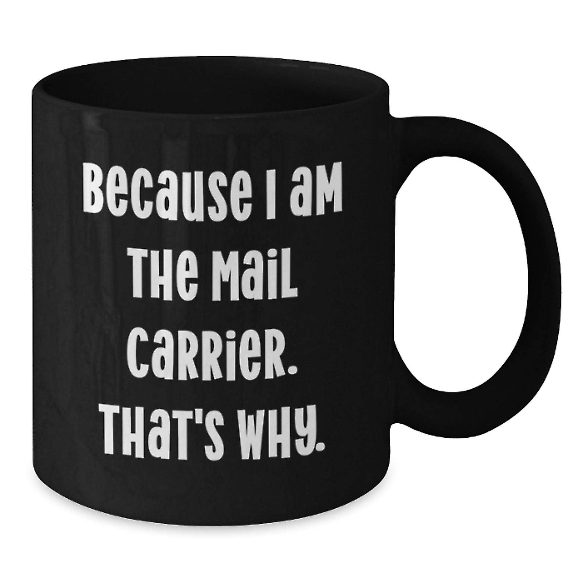 Funny Mail Carrier Gifts from Men to Mail Carrier Friends and Coworkers - Black Christmas Unique Mugs with Inspirational Quote - Because I Am The Mail Carrier That's Why. - Additional