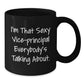 Funny Vice-principal Gifts from Friends, Christmas Unique Mug for Vice-principal Lovers, I'm That Sexy Vice-principal Everybody's Talking About Mug - Additional