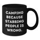 Funny Camping Gifts for Men Black Coffee Mug - 'Camping Because Stabbing People Is Wrong.' - Christmas Unique Gifts from Friends - Additional