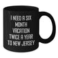 New Jersey Christmas Unique Gifts from Friends and Family for Men - I Need A Six Month Vacation Twice - Additional