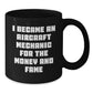 Aircraft Mechanic Humor Funny Gifts for Men from Friends and Family - 'I Became An Aircraft Mechanic For The Money And Fame' Black Coffee Mug, 11oz or 15oz - Additional