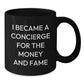 Funny Concierge Gifts for Men from Friends for Graduation Unique Concierge Black Coffee Mugs, I Became A Concierge For The Money And Fame - Additional